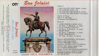 BAN JELAČIĆ OPET MEĐU NAMA - ansambl Vila Velebita, 1990. (hrvatske domoljubne pjesme - kazeta)