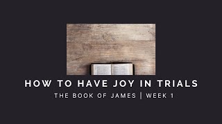 How To Have Joy In Trials | James Week 1 | AUDIO ONLY