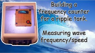 Building a wave frequency counter for a ripple tank/ measuring wave frequency and speed