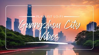 Guangzhou City Afternoon Lo-fi Vibes 🗻 Relaxing with Lofi Mix for Focus, Study and Sleep