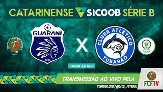 AO VIVO - GUARANI X TUBARÃO - CATARINENSE SICOOB SÉRIE B 2024