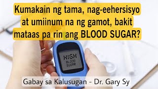 Bakit Mataas Pa Rin Ang Blood Sugar? - Dr. Gary Sy