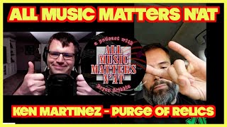 All Music Matters N'At - Ken Martinez (Purge of Relics) #interview #podcast #metalmusic #musician