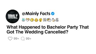 What Happened to Bachelor Party That Got The Wedding Cancelled?