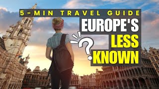 Uncovering Europe's Lesser-Known Marvels: Your 5-Minute Travel Guide!