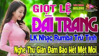 Giọt Lệ Đài Trang,Mưa Đêm Ngoại Ô - LK Rumba Trữ Tình Hải Ngoại HAY NHẤT HIỆN NAY Nghe Êm Tai Dễ Ngủ