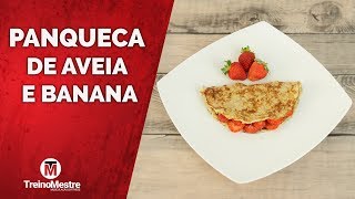 PANQUECA DE AVEIA E BANANA - RECEITA PARA O PRÉ-TREINO