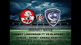 FRENDLY Sunway Lindungan FT Vs Blackboys Fc