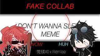 =-Don't Wanna Sleep Meme-=-Gacha Club-= (Fake collab with 莞镁XD)