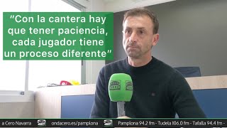 Santi Castillejo:"No tenemos que tener prisa con los jugadores, con 23 años eres promesa de Osasuna"