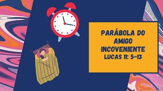 PARÁBOLA DO AMIGO INCOVENIENTE | LUCAS 11: 5-13 | ORAÇÃO | FÉ