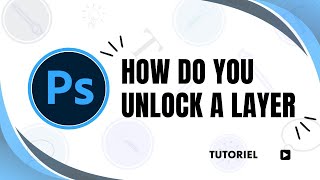 How do you unlock a layer in Photoshop