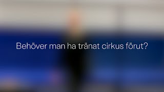 Behöver man ha tränat cirkus förut för att börja på Cirkusgymnasiet?