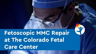 Fetoscopic MMC Repair at The Colorado Fetal Care Center