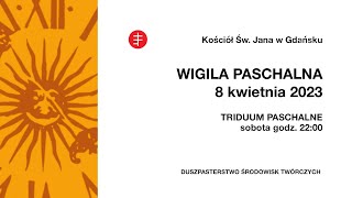 WIGILIA PASCHALNA - Triduum Paschalne - Transmisja LIVE mszy świętej z kościoła św. Jana w Gdańsku