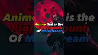 Anime Thats The PERFECT amount of mainstream