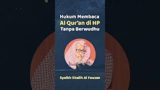 Hukum Membaca Al Qur'an di HP Tanpa Berwudhu - Syaikh Shalih Al Fauzan