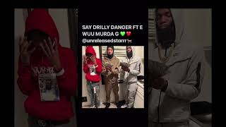 SAY DRILLY DANGER FT E WUU MURDA G FULL SONG HIT ME UP U WANT @unreleasedstarrr🐐