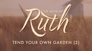 Tend Your Own Garden (Ruth 2) | Pastor Tyler Warner