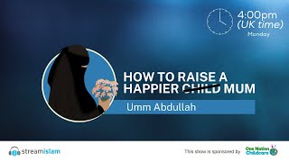 How To Raise A Happier Mom | Umm Abdullah