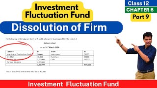 Investment Fluctuation Fund  | Dissolution of Partnership | Class 12 | Accounts | Ch6- Part 9