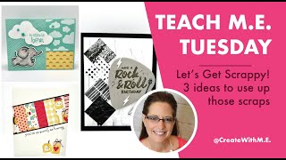 Let's Get Scrappy-Use Up Your Scraps.  Don't be ME! Do YOU! Teach M.E.  Tuesday January 23rd, 2024