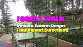 FOREST WALK Pesona Taman Puspa Tanjungsari Sumedang