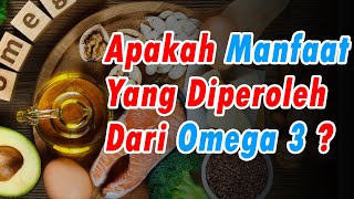 Apakah Manfaat yang Diperoleh dari Omega 3 ?