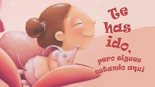 TE HAS IDO PERO SIGUES ESTANDO AQUÍ - libros infantiles - cuentos para reflexionar