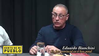 GENTE DE MI PUEBLO - HOY - EDUARDO BIANCHINI - EX JUEZ PENAL