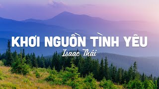 Khơi Nguồn Tình Yêu - Isaac Thái | MV Lyrics | Cùng Nghe Thánh Ca