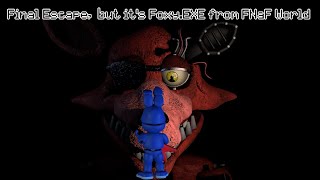 Final Escape but it's Foxy.EXE from FNaF World