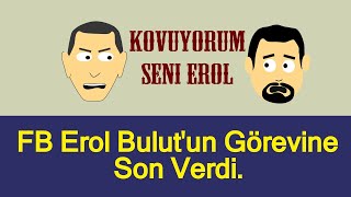 FENERBAHÇE - EROL BULUT KOVULDU!