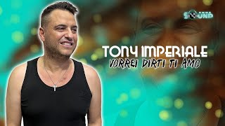 Tony Imperiale - Vorrei Dirti Ti Amo (Official 2022)