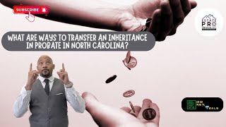 Ep 236 | 3 Ways to Transfer Inheritance in Probate in North Carolina | Probate Property Specialist