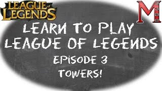 How To Play League of Legends | Tower Basics | Episode 3