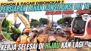 Lanjut BONGKAR Pagar & Pohon !! PERSIAPAN Lahan Jalur KONSTRUKSI LAYANG LRT Jakarta 1B Arah Pramuka