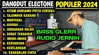 FULL ALBUM DANGDUT ELECTONE ORGEN TUNGGAL TERBARU 2024 - AUDIO SUPER JERNIH BASS EMPUK