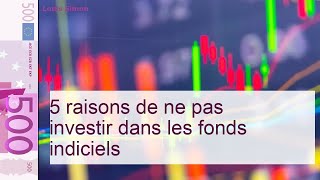 5 raisons de ne pas investir dans les fonds indiciels