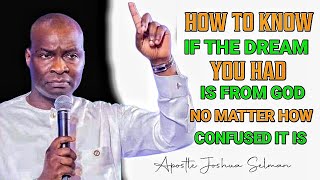 HOW TO KNOW IF THE DREAM YOU HAD IS FROM GOD NO MATTER HOW CONFUSED IT IS// APOSTLE JOSHUA SELMAN