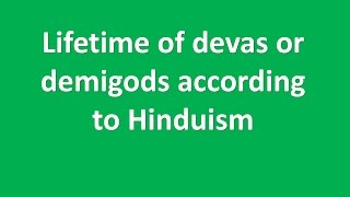 lifetime of devas or demigods according to hinduism