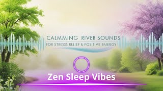 Calming River Sounds for Stress Relief | Positive Energy & Deep Sleep