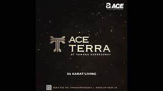 The moment you’ve been waiting for is here !Launching Ace Terra at Yamuna Expressway @ 8744000006