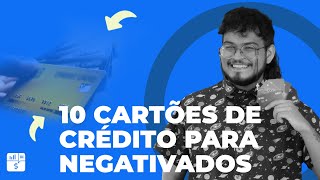 10 cartões de crédito para NEGATIVADOS