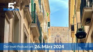 Nachrichten am 26. März 2024 | 5 Minuten Mallorca – der Insel-Podcast 898