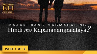 Maaari bang magmahal ng hindi mo kapananampalataya? (Part 1 of 2) | Brother Eli Channel