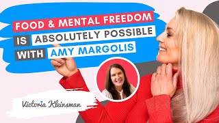 Food & Mental Freedom is Absolutely Possible with Amy Margolis