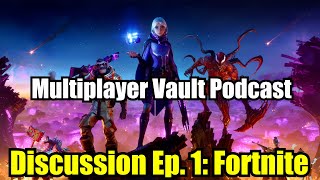 Discussion Ep. 1: Fortnite - Multiplayer Vault Podcast (7/8/22)