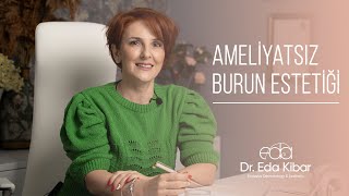 Ameliyatsız Burun Estetiği Nedir? | Dr. Eda Kibar Atasoy