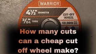 How many cuts can a cheap cut off wheel make? (Warrior 10pk)